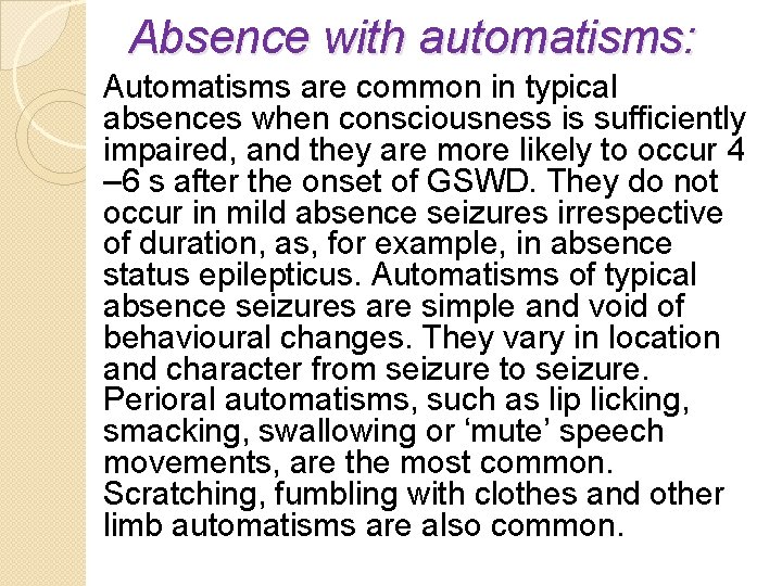 Absence with automatisms: Automatisms are common in typical absences when consciousness is sufficiently impaired,