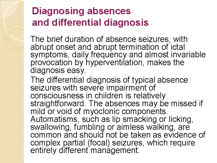Diagnosing absences and differential diagnosis The brief duration of absence seizures, with abrupt onset