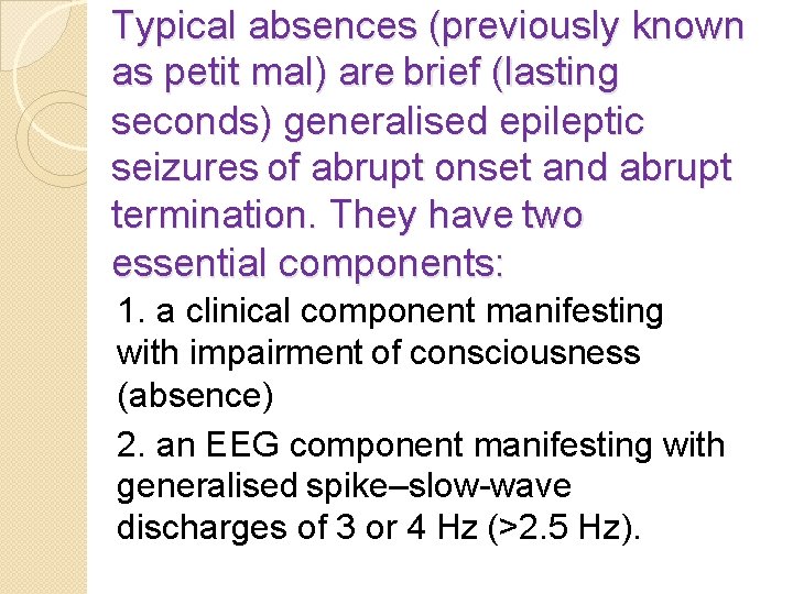 Typical absences (previously known as petit mal) are brief (lasting seconds) generalised epileptic seizures