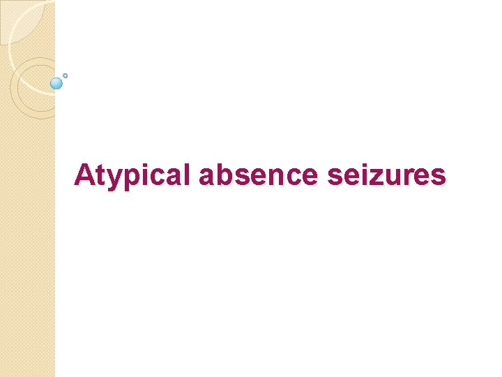 Atypical absence seizures 