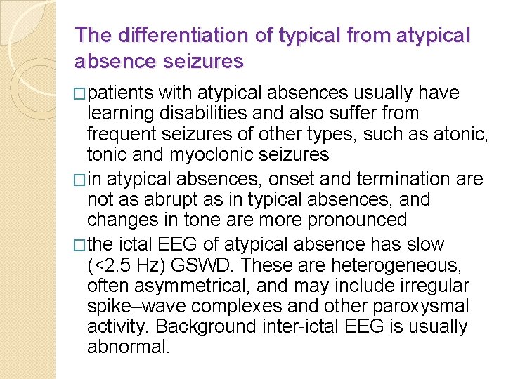 The differentiation of typical from atypical absence seizures �patients with atypical absences usually have