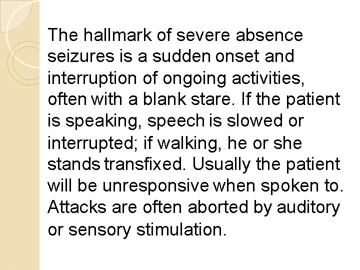 The hallmark of severe absence seizures is a sudden onset and interruption of ongoing