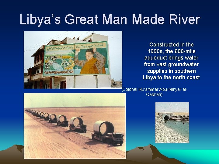 Libya’s Great Man Made River Constructed in the 1990 s, the 600 -mile aqueduct