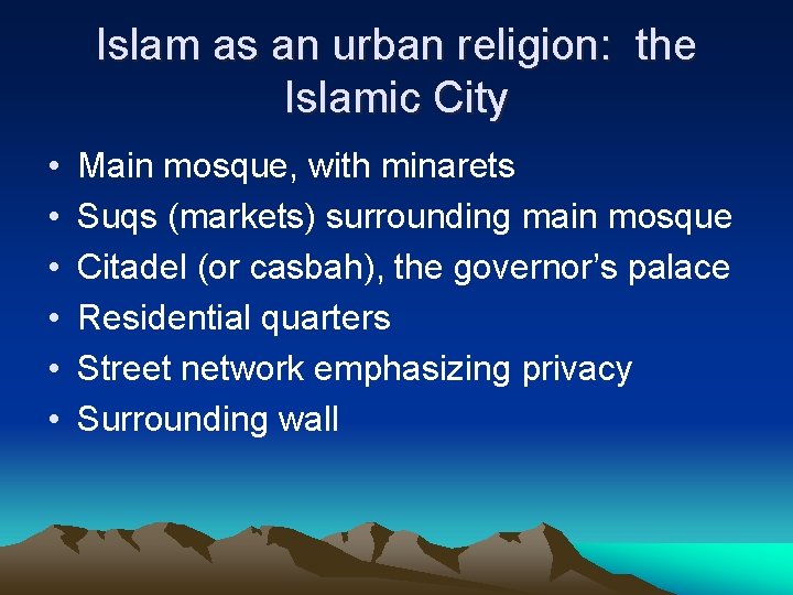 Islam as an urban religion: the Islamic City • • • Main mosque, with