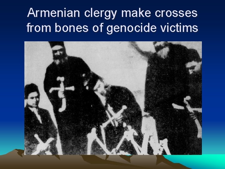 Armenian clergy make crosses from bones of genocide victims 