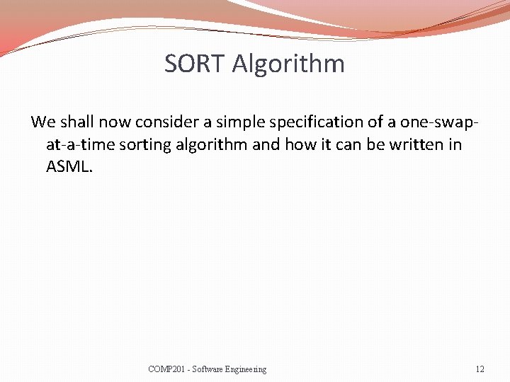 SORT Algorithm We shall now consider a simple specification of a one-swapat-a-time sorting algorithm