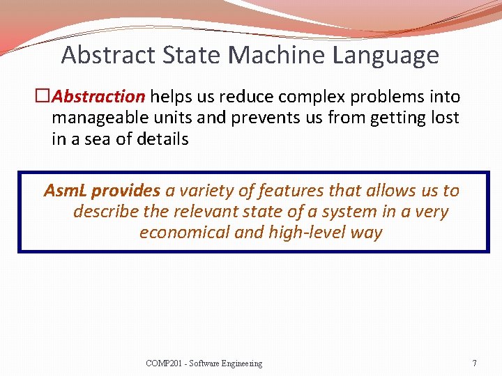 Abstract State Machine Language �Abstraction helps us reduce complex problems into manageable units and