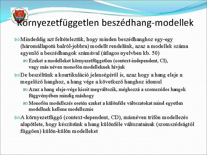 Környezetfüggetlen beszédhang-modellek Mindeddig azt feltételeztük, hogy minden beszédhanghoz egy-egy (háromállapotú balról-jobbra) modellt rendelünk, azaz