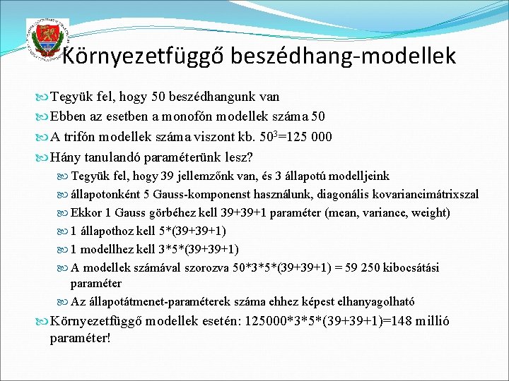 Környezetfüggő beszédhang-modellek Tegyük fel, hogy 50 beszédhangunk van Ebben az esetben a monofón modellek