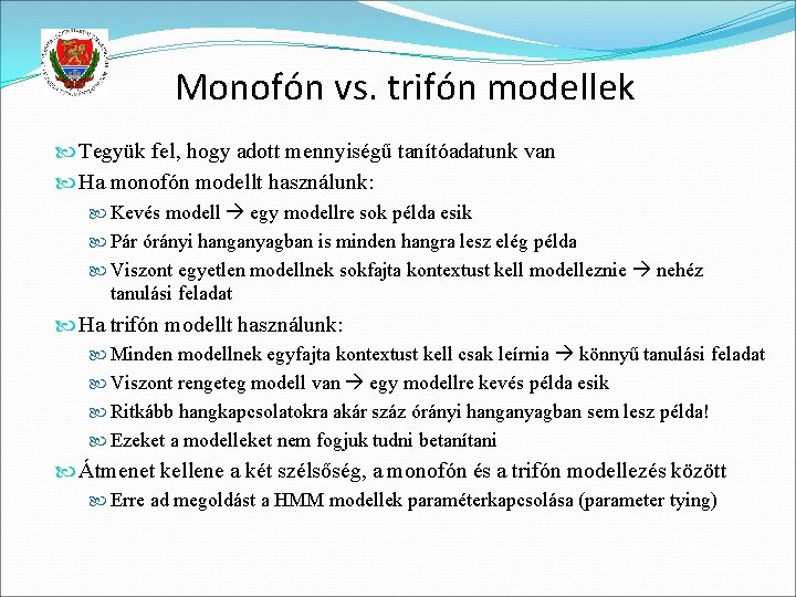 Monofón vs. trifón modellek Tegyük fel, hogy adott mennyiségű tanítóadatunk van Ha monofón modellt