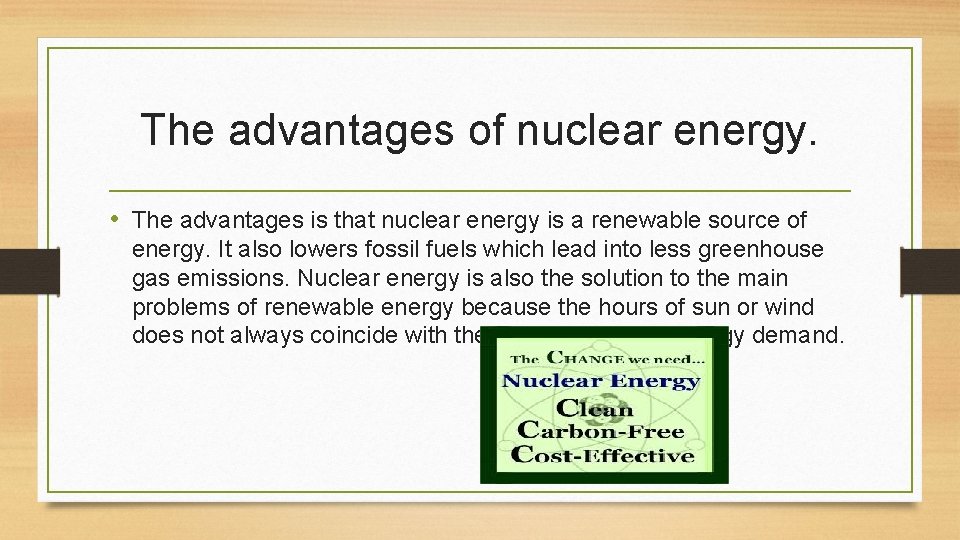 The advantages of nuclear energy. • The advantages is that nuclear energy is a