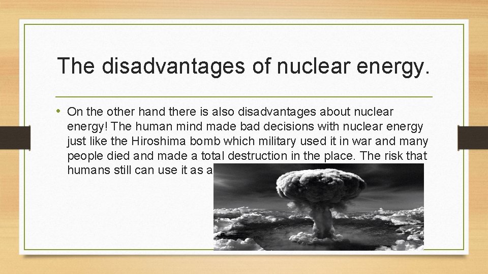The disadvantages of nuclear energy. • On the other hand there is also disadvantages