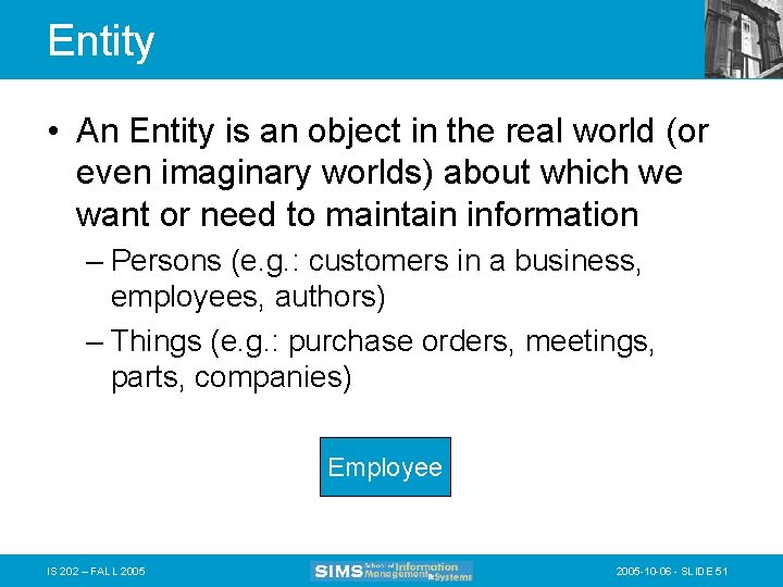 Entity • An Entity is an object in the real world (or even imaginary