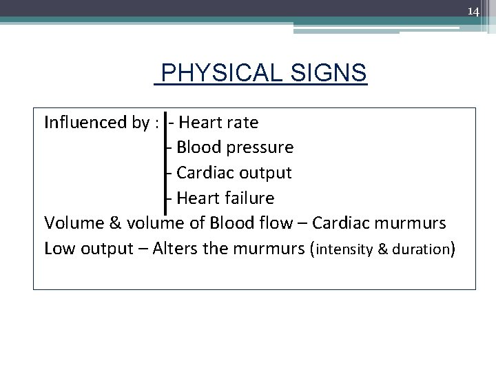 14 PHYSICAL SIGNS Influenced by : - Heart rate - Blood pressure - Cardiac