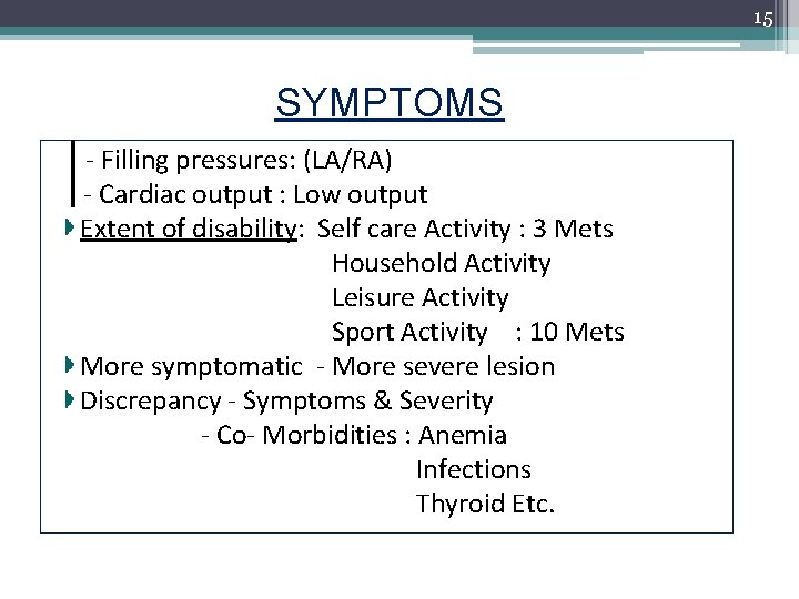15 SYMPTOMS - Filling pressures: (LA/RA) - Cardiac output : Low output Extent of