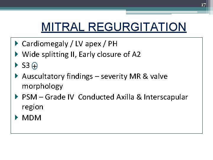 17 MITRAL REGURGITATION Cardiomegaly / LV apex / PH Wide splitting II, Early closure