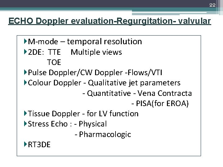 22 ECHO Doppler evaluation-Regurgitation- valvular M-mode – temporal resolution 2 DE: TTE Multiple views