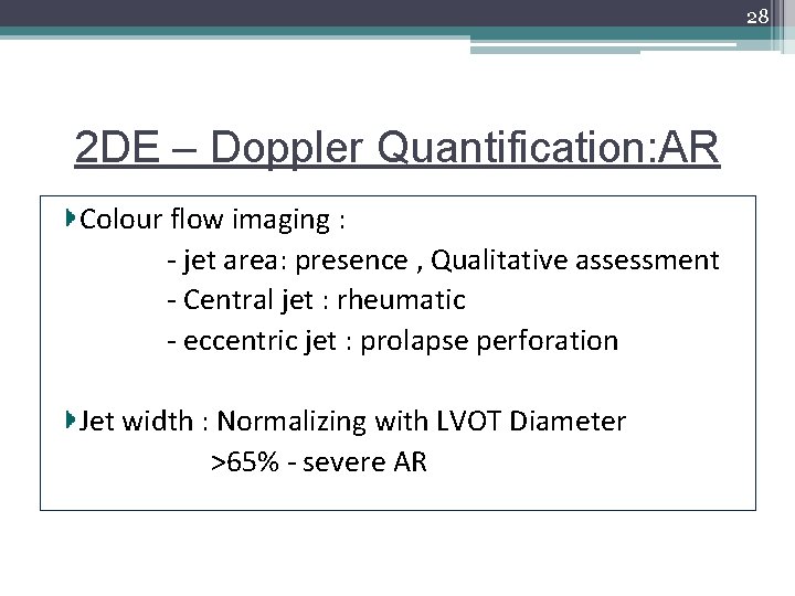 28 2 DE – Doppler Quantification: AR Colour flow imaging : - jet area: