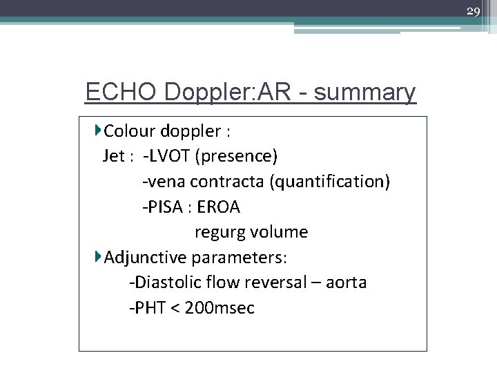 29 ECHO Doppler: AR - summary Colour doppler : Jet : -LVOT (presence) -vena