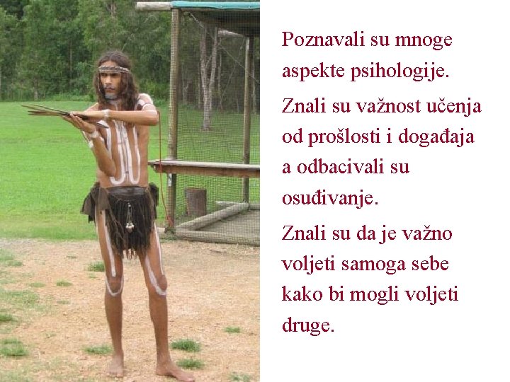 Poznavali su mnoge aspekte psihologije. Znali su važnost učenja od prošlosti i događaja a