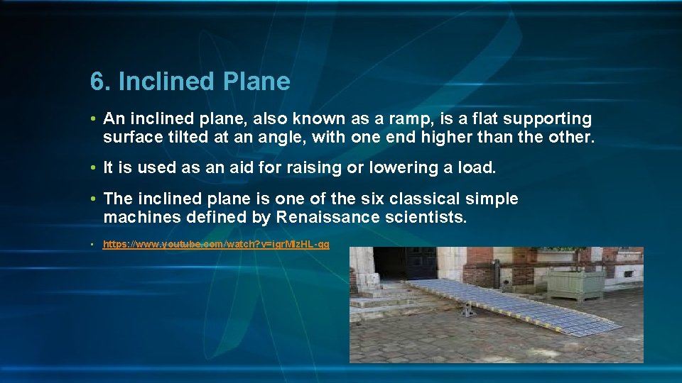 6. Inclined Plane • An inclined plane, also known as a ramp, is a