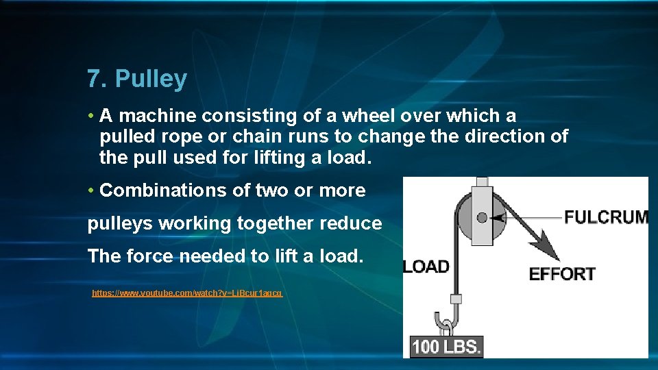 7. Pulley • A machine consisting of a wheel over which a pulled rope