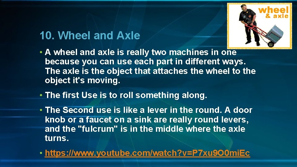 10. Wheel and Axle • A wheel and axle is really two machines in