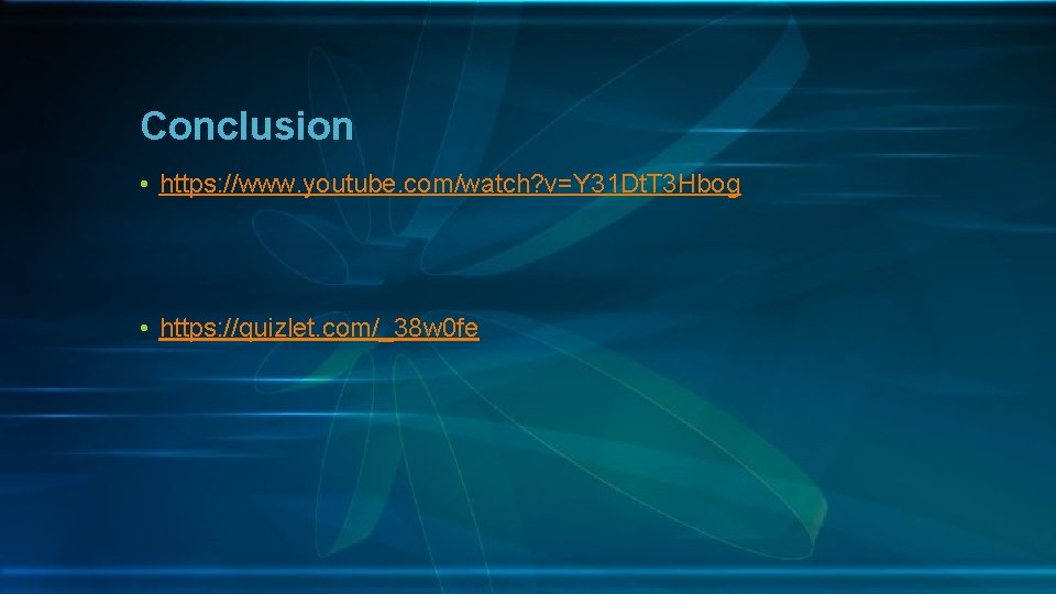 Conclusion • https: //www. youtube. com/watch? v=Y 31 Dt. T 3 Hbog • https: