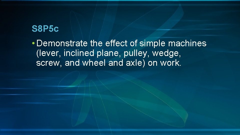 S 8 P 5 c • Demonstrate the effect of simple machines (lever, inclined