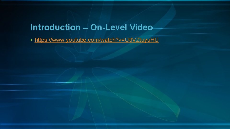 Introduction – On-Level Video • https: //www. youtube. com/watch? v=Utf. VZtuyu. HU 