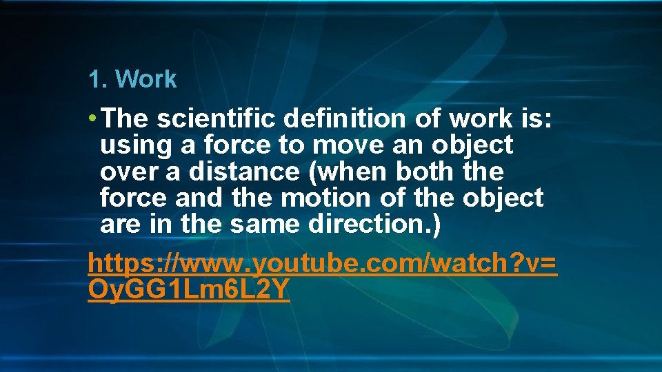 1. Work • The scientific definition of work is: using a force to move