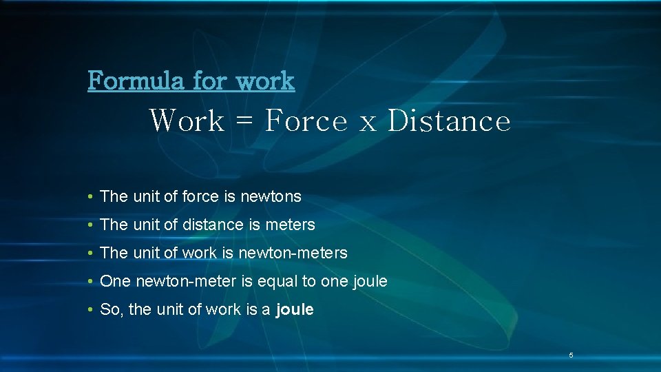 Formula for work Work = Force x Distance • The unit of force is