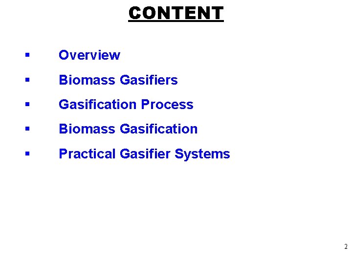 CONTENT § Overview § Biomass Gasifiers § Gasification Process § Biomass Gasification § Practical