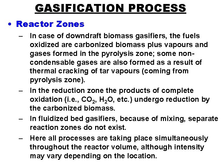 GASIFICATION PROCESS • Reactor Zones – In case of downdraft biomass gasifiers, the fuels