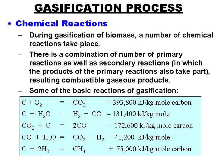GASIFICATION PROCESS • Chemical Reactions – During gasification of biomass, a number of chemical