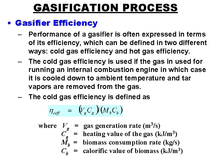 GASIFICATION PROCESS • Gasifier Efficiency – Performance of a gasifier is often expressed in