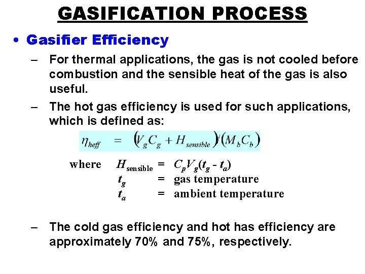 GASIFICATION PROCESS • Gasifier Efficiency – For thermal applications, the gas is not cooled