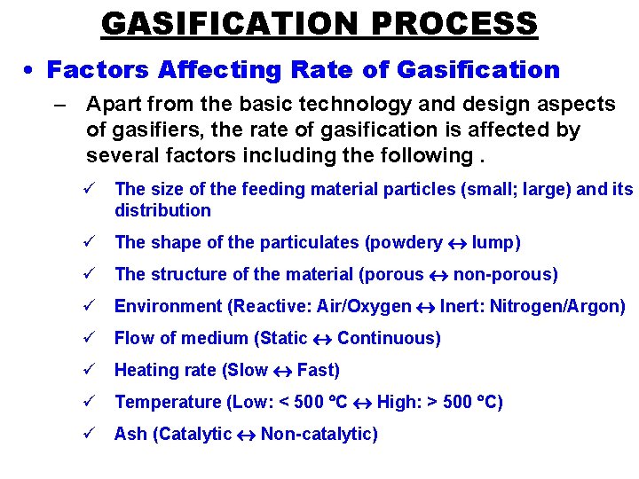 GASIFICATION PROCESS • Factors Affecting Rate of Gasification – Apart from the basic technology