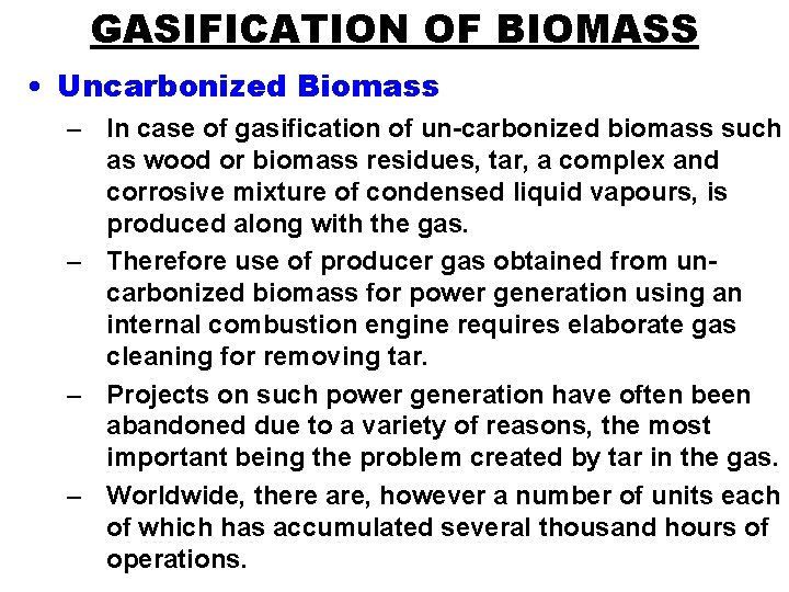 GASIFICATION OF BIOMASS • Uncarbonized Biomass – In case of gasification of un-carbonized biomass