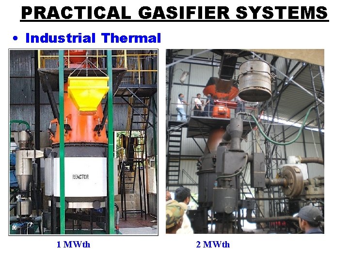 PRACTICAL GASIFIER SYSTEMS • Industrial Thermal 1 MWth 2 MWth 