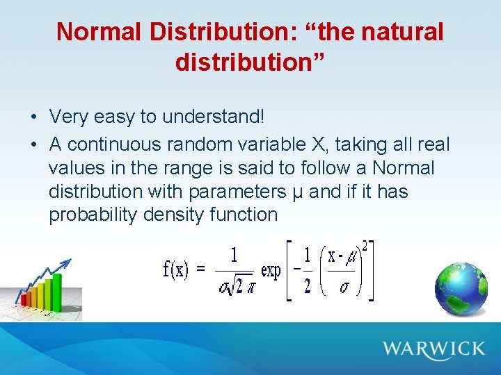 Normal Distribution: “the natural distribution” • Very easy to understand! • A continuous random Normal Distribution: “the natural distribution” • Very easy to understand! • A continuous random