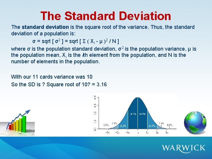 The Standard Deviation The standard deviation is the square root of the variance. Thus, The Standard Deviation The standard deviation is the square root of the variance. Thus,