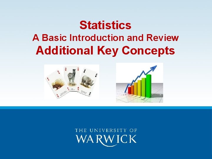 Statistics A Basic Introduction and Review Additional Key Concepts Statistics A Basic Introduction and Review Additional Key Concepts