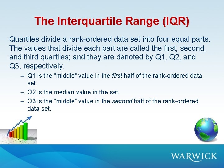 The Interquartile Range (IQR) Quartiles divide a rank-ordered data set into four equal parts. The Interquartile Range (IQR) Quartiles divide a rank-ordered data set into four equal parts.