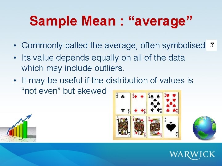 Sample Mean : “average” • Commonly called the average, often symbolised • Its value Sample Mean : “average” • Commonly called the average, often symbolised • Its value
