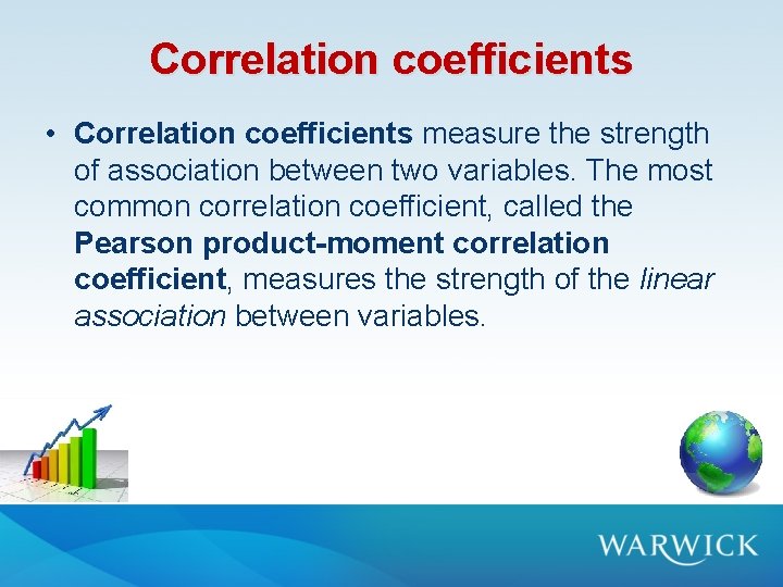 Correlation coefficients • Correlation coefficients measure the strength of association between two variables. The Correlation coefficients • Correlation coefficients measure the strength of association between two variables. The