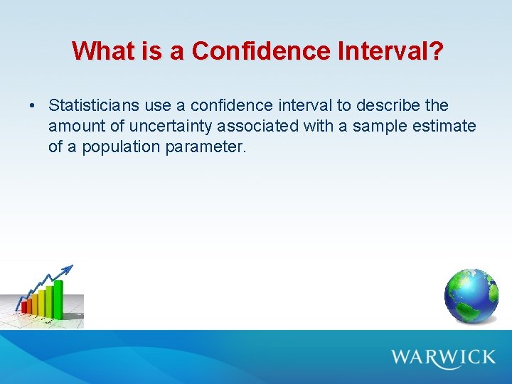 What is a Confidence Interval? • Statisticians use a confidence interval to describe the What is a Confidence Interval? • Statisticians use a confidence interval to describe the