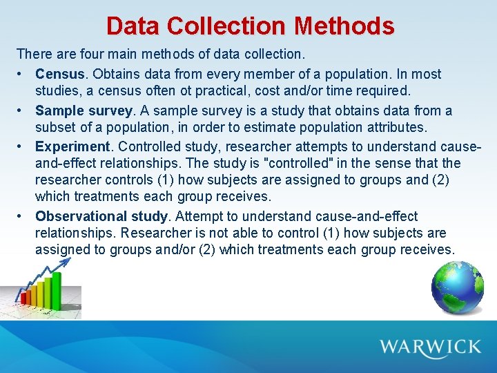 Data Collection Methods There are four main methods of data collection. • Census. Obtains Data Collection Methods There are four main methods of data collection. • Census. Obtains