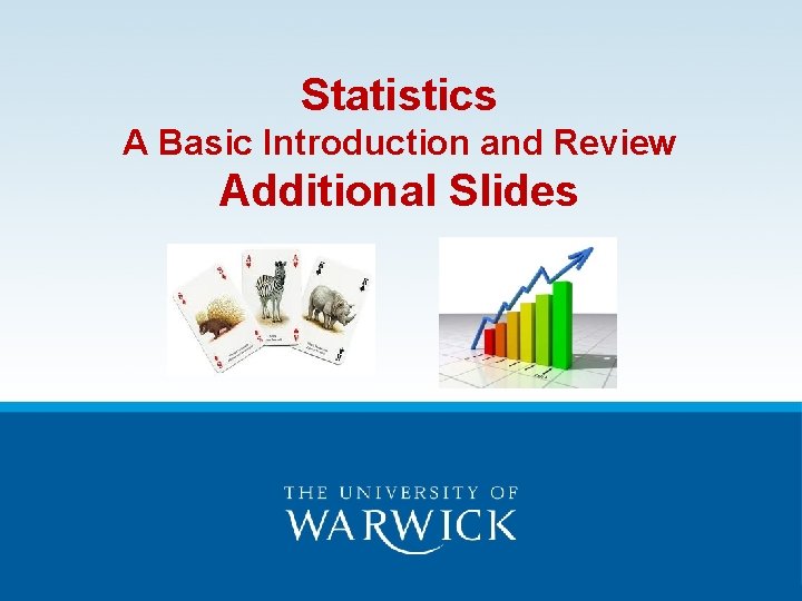 Statistics A Basic Introduction and Review Additional Slides Statistics A Basic Introduction and Review Additional Slides