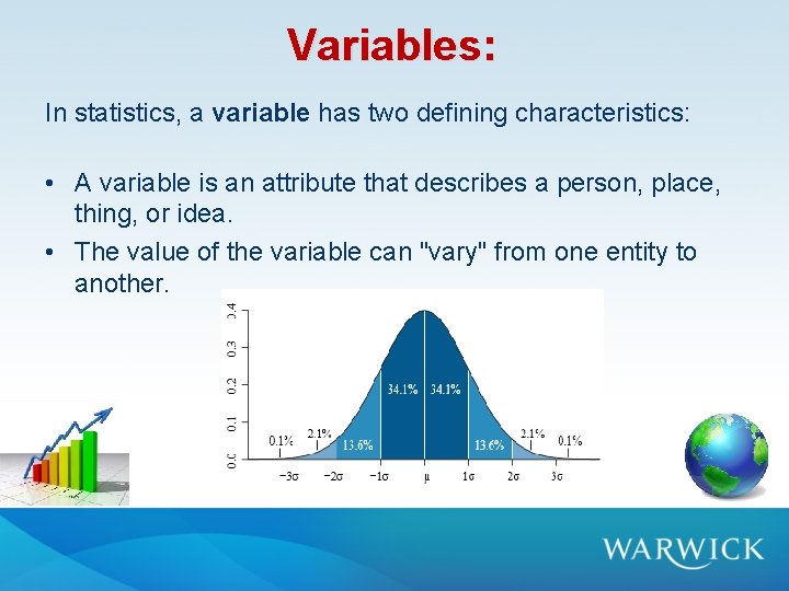 Variables: In statistics, a variable has two defining characteristics: • A variable is an Variables: In statistics, a variable has two defining characteristics: • A variable is an